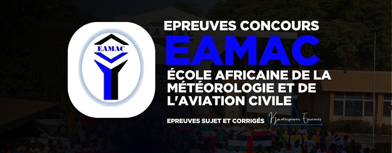 Concours EAMAC - www.eamac.ne Ecole Africaine de la Météorologie et de l’Aviation Civile