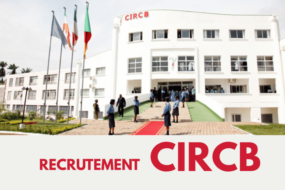 CIRCB Cameroun Recrutement chercheur spécialiste dans les Essais cliniques