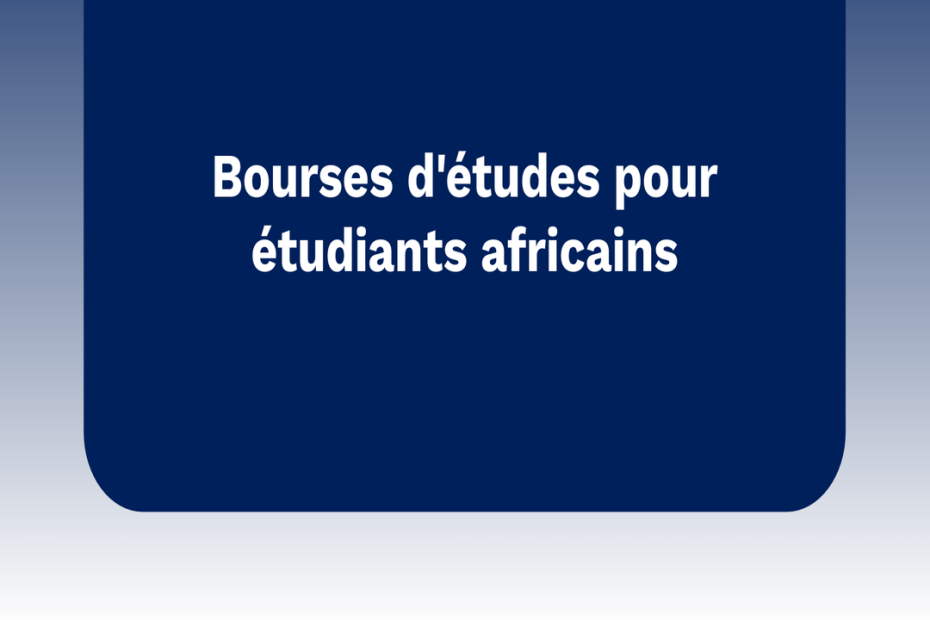 Bourses internationales entièrement financées pour étudiants africains bourses d'études gratuites pour étudiants africains 2026-2027