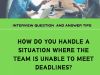 How Do You Handle A Situation Where The Team Is Unable To Meet Deadlines