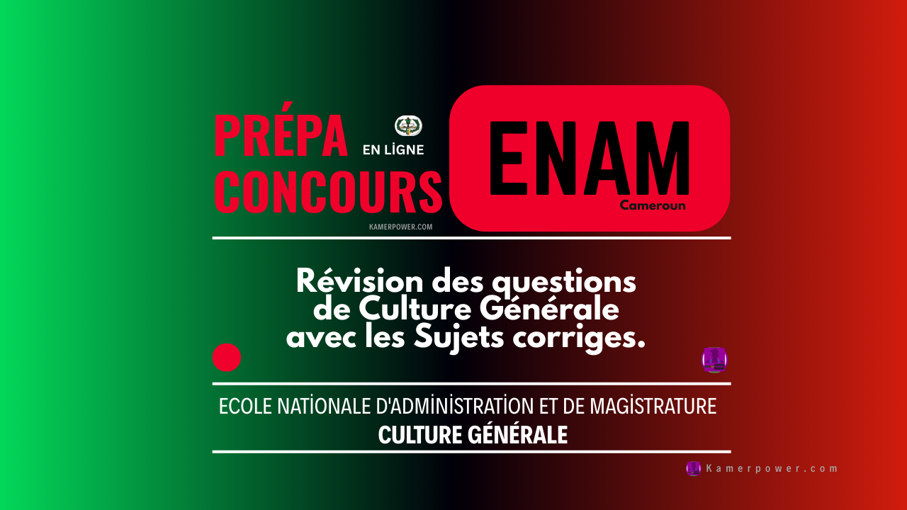 Prépa Concours ENAM - Révision des questions de Culture Générale avec les Sujets corriges.